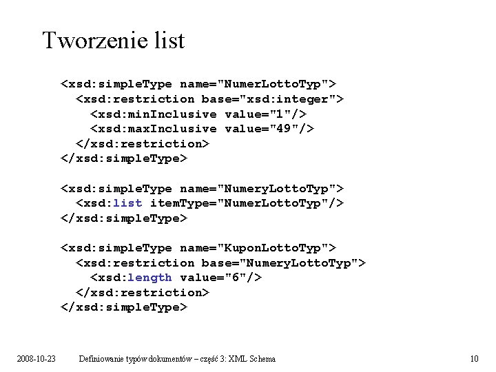 Tworzenie list <xsd: simple. Type name="Numer. Lotto. Typ"> <xsd: restriction base="xsd: integer"> <xsd: min.