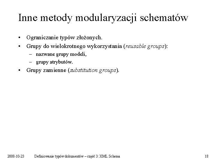 Inne metody modularyzacji schematów • Ograniczanie typów złożonych. • Grupy do wielokrotnego wykorzystania (reusable