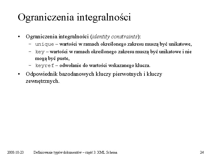 Ograniczenia integralności • Ograniczenia integralności (identity constraints): – unique – wartości w ramach określonego