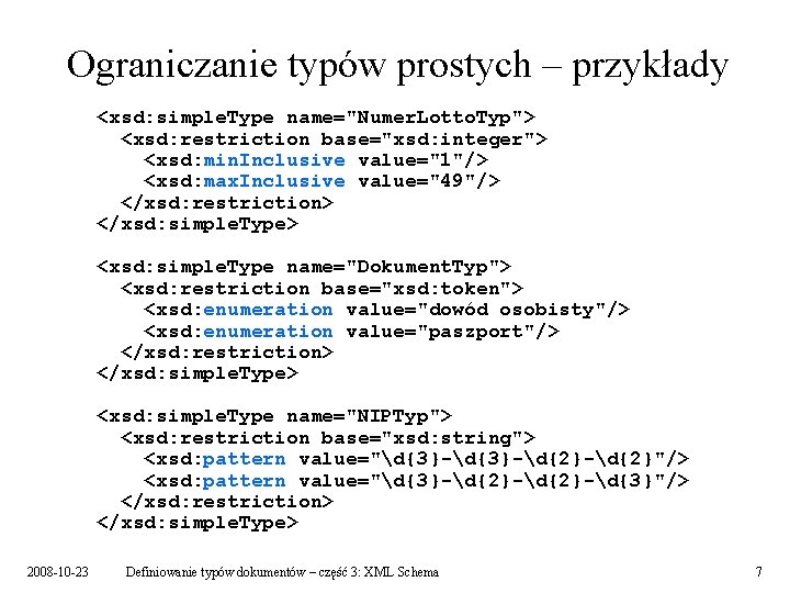 Ograniczanie typów prostych – przykłady <xsd: simple. Type name="Numer. Lotto. Typ"> <xsd: restriction base="xsd: