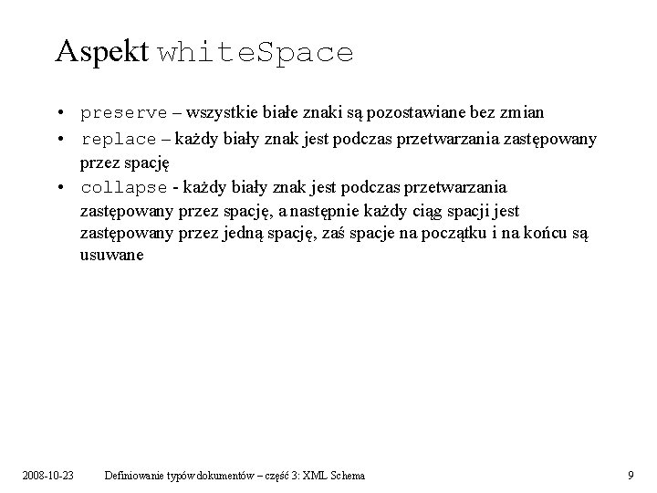 Aspekt white. Space • preserve – wszystkie białe znaki są pozostawiane bez zmian •