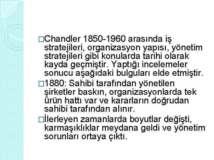 �Chandler 1850 -1960 arasında iş stratejileri, organizasyon yapısı, yönetim stratejileri gibi konularda tarihi olarak