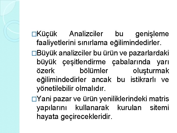 �Küçük Analizciler bu genişleme faaliyetlerini sınırlama eğilimindedirler. �Büyük analizciler bu ürün ve pazarlardaki büyük