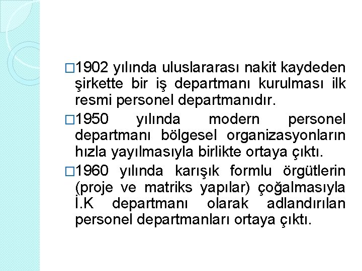 � 1902 yılında uluslararası nakit kaydeden şirkette bir iş departmanı kurulması ilk resmi personel