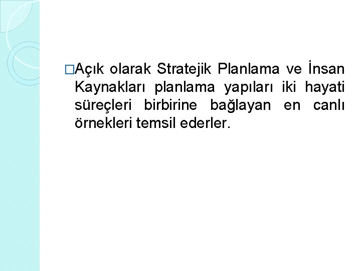 �Açık olarak Stratejik Planlama ve İnsan Kaynakları planlama yapıları iki hayati süreçleri birbirine bağlayan