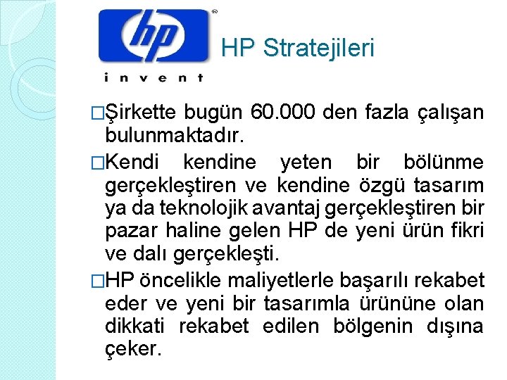 HP Stratejileri �Şirkette bugün 60. 000 den fazla çalışan bulunmaktadır. �Kendi kendine yeten bir