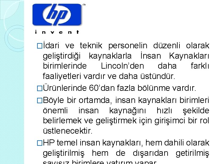 �İdari ve teknik personelin düzenli olarak geliştirdiği kaynaklarla İnsan Kaynakları birimlerinde Lincoln’den daha farklı