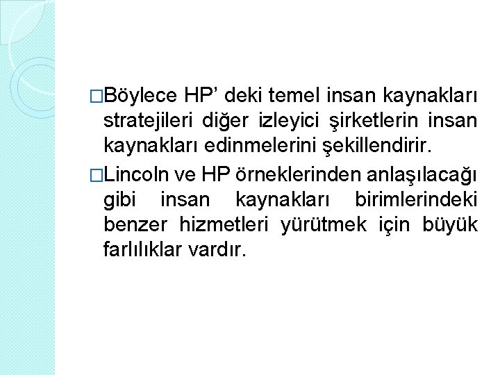 �Böylece HP’ deki temel insan kaynakları stratejileri diğer izleyici şirketlerin insan kaynakları edinmelerini şekillendirir.