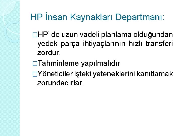 HP İnsan Kaynakları Departmanı: �HP’ de uzun vadeli planlama olduğundan yedek parça ihtiyaçlarının hızlı