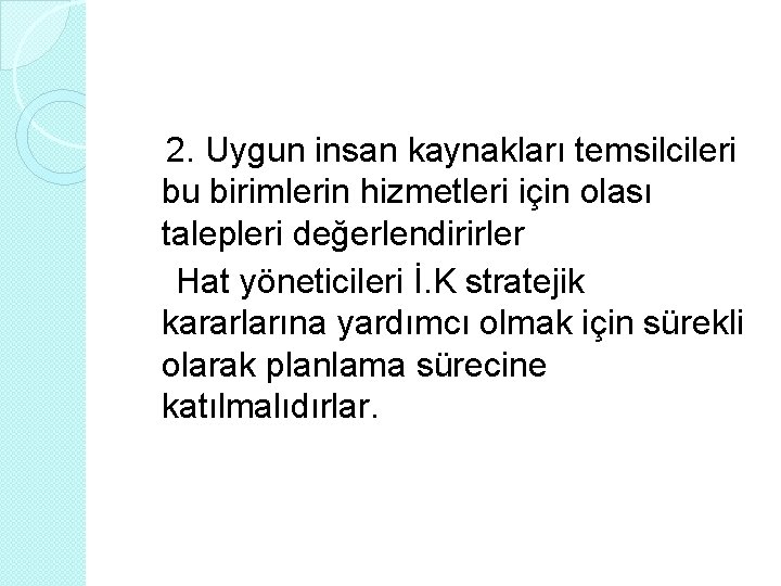 2. Uygun insan kaynakları temsilcileri bu birimlerin hizmetleri için olası talepleri değerlendirirler Hat yöneticileri