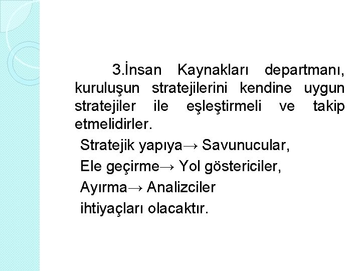 3. İnsan Kaynakları departmanı, kuruluşun stratejilerini kendine uygun stratejiler ile eşleştirmeli ve takip etmelidirler.