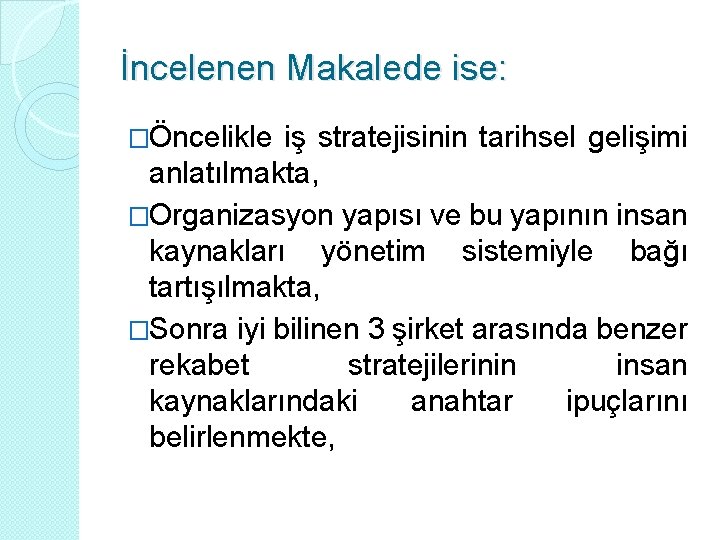 İncelenen Makalede ise: �Öncelikle iş stratejisinin tarihsel gelişimi anlatılmakta, �Organizasyon yapısı ve bu yapının