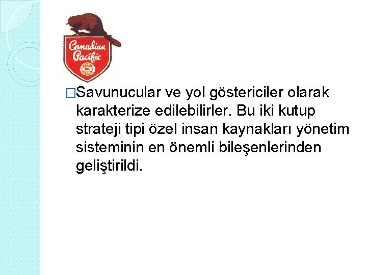 �Savunucular ve yol göstericiler olarak karakterize edilebilirler. Bu iki kutup strateji tipi özel insan