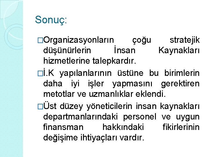 Sonuç: �Organizasyonların çoğu stratejik düşünürlerin İnsan Kaynakları hizmetlerine talepkardır. �İ. K yapılanlarının üstüne bu