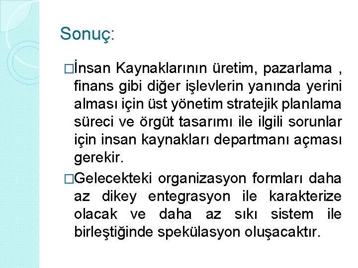 Sonuç: �İnsan Kaynaklarının üretim, pazarlama , finans gibi diğer işlevlerin yanında yerini alması için