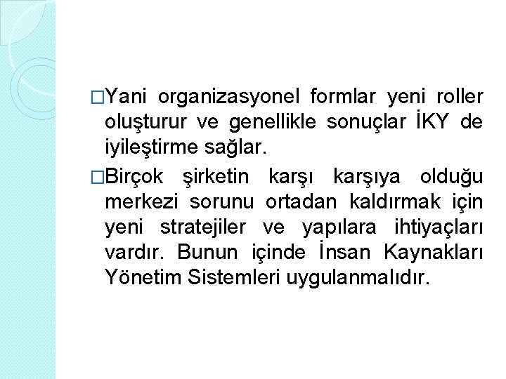 �Yani organizasyonel formlar yeni roller oluşturur ve genellikle sonuçlar İKY de iyileştirme sağlar. �Birçok