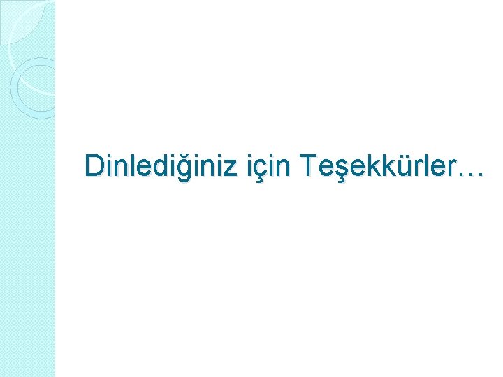 Dinlediğiniz için Teşekkürler… 