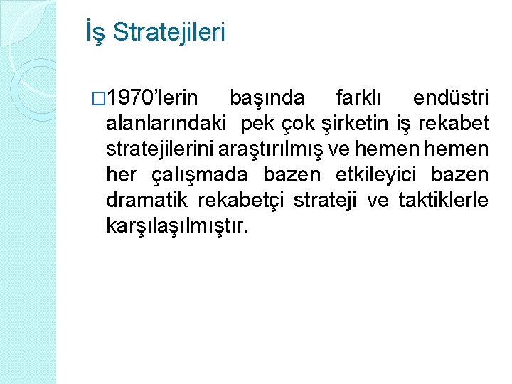 İş Stratejileri � 1970’lerin başında farklı endüstri alanlarındaki pek çok şirketin iş rekabet stratejilerini