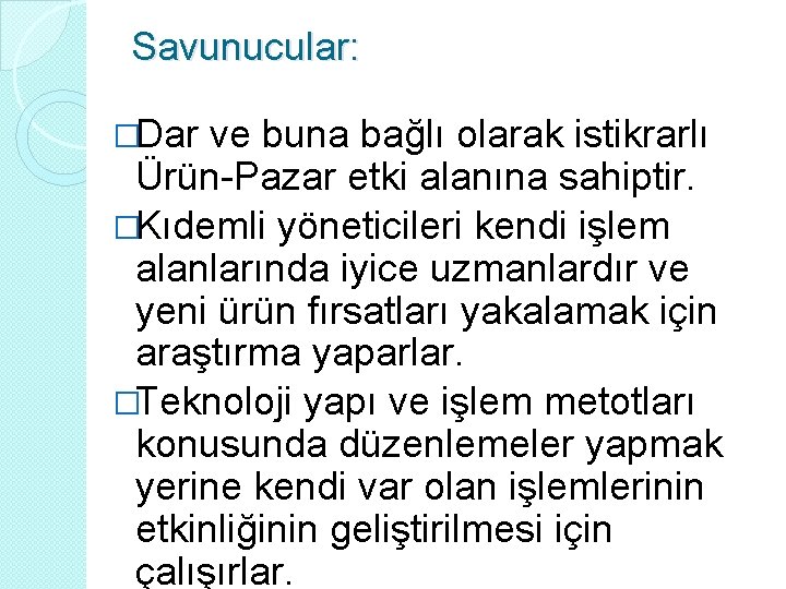 Savunucular: �Dar ve buna bağlı olarak istikrarlı Ürün-Pazar etki alanına sahiptir. �Kıdemli yöneticileri kendi