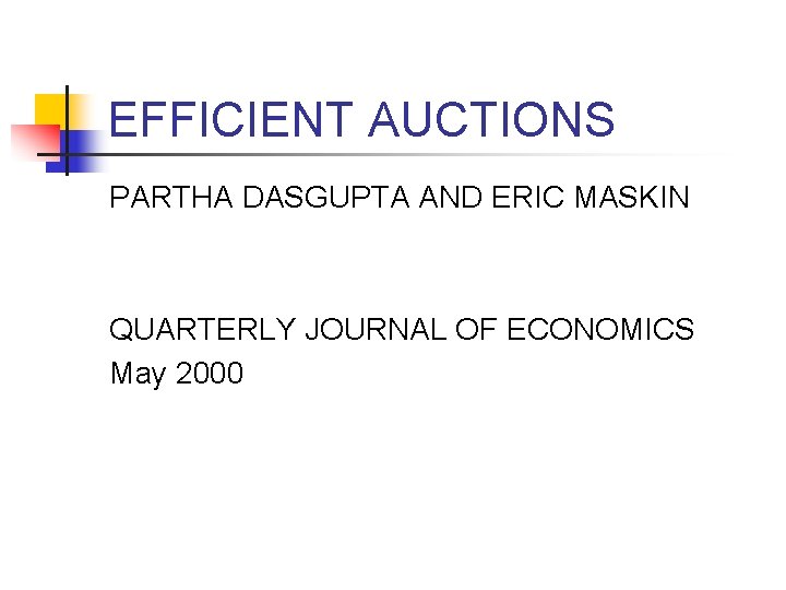 EFFICIENT AUCTIONS PARTHA DASGUPTA AND ERIC MASKIN QUARTERLY JOURNAL OF ECONOMICS May 2000 