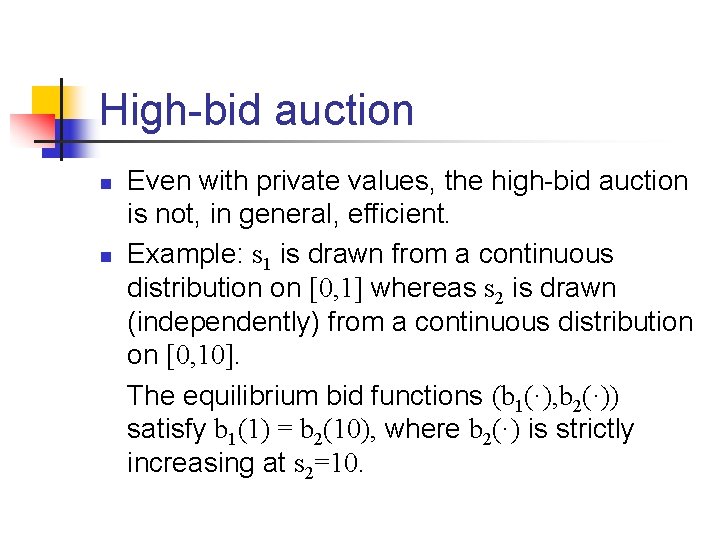 High-bid auction n n Even with private values, the high-bid auction is not, in