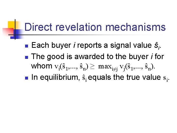 Direct revelation mechanisms n n n Each buyer i reports a signal value ŝi.