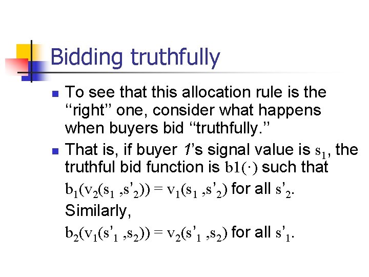 Bidding truthfully n n To see that this allocation rule is the ‘‘right’’ one,