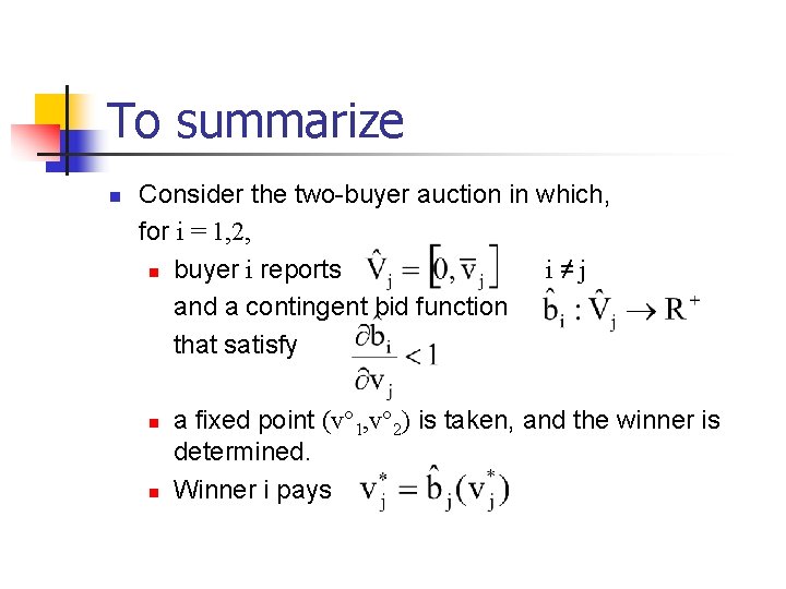 To summarize n Consider the two-buyer auction in which, for i = 1, 2,
