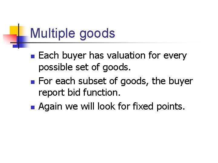 Multiple goods n n n Each buyer has valuation for every possible set of