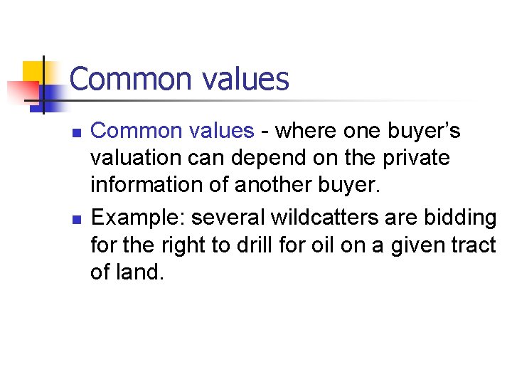 Common values n n Common values - where one buyer’s valuation can depend on