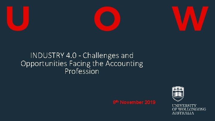 INDUSTRY 4. 0 - Challenges and Opportunities Facing the Accounting Profession 8 th November