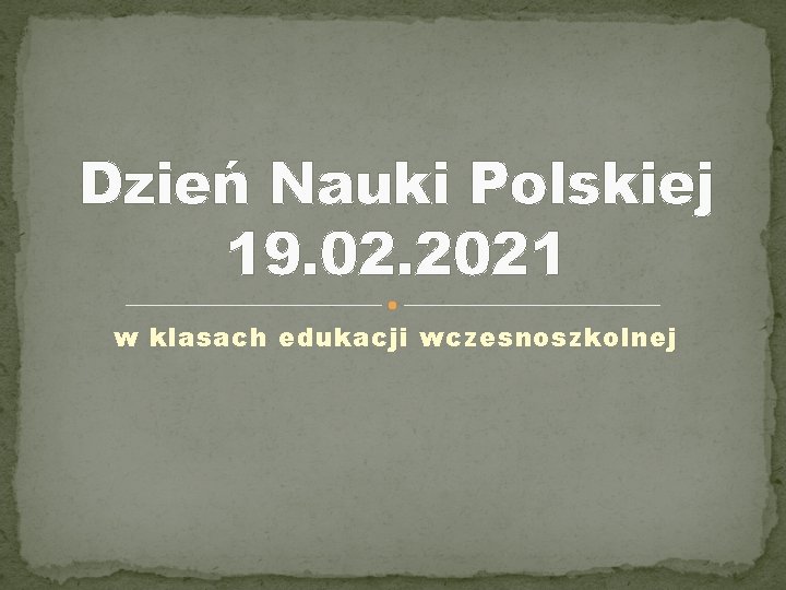 Dzień Nauki Polskiej 19. 02. 2021 w klasach edukacji wczesnoszkolnej 