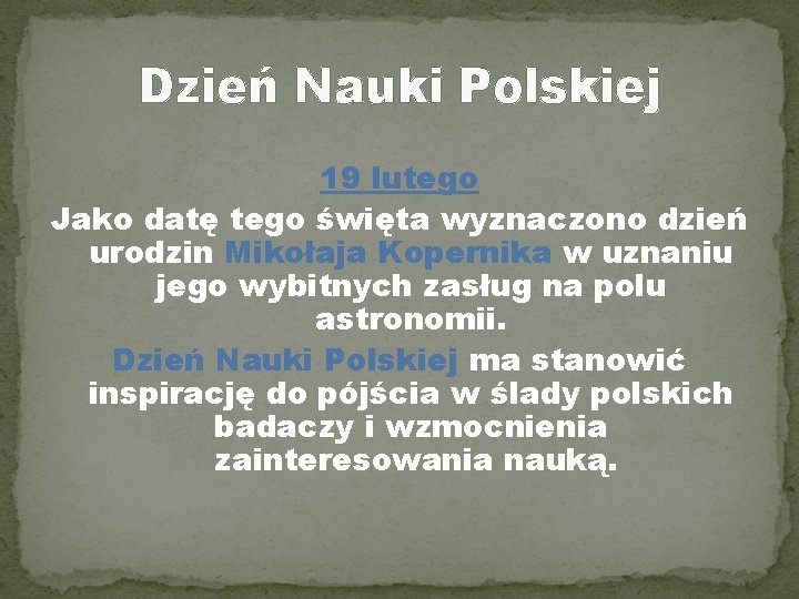 Dzień Nauki Polskiej 19 lutego Jako datę tego święta wyznaczono dzień urodzin Mikołaja Kopernika