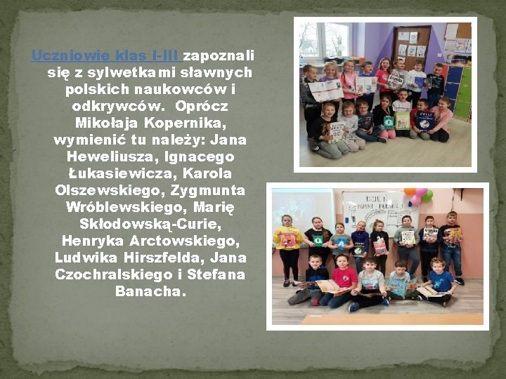 Uczniowie klas I-III zapoznali się z sylwetkami sławnych polskich naukowców i odkrywców. Oprócz Mikołaja