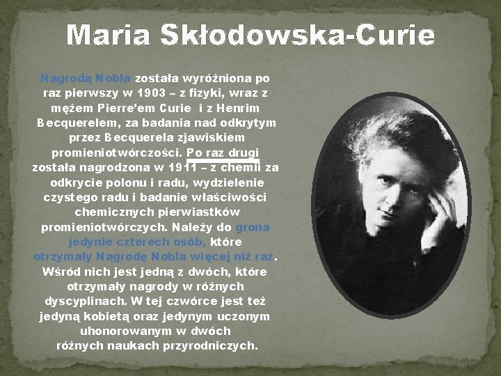 Maria Skłodowska-Curie Nagrodą Nobla została wyróżniona po raz pierwszy w 1903 – z fizyki,
