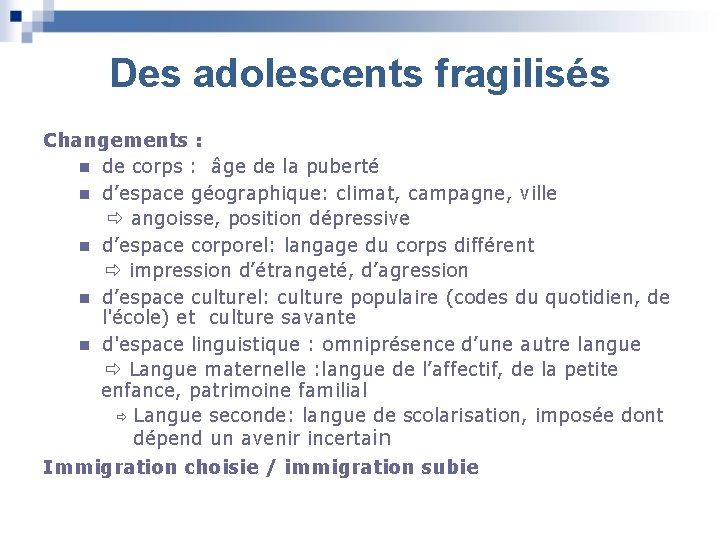 Des adolescents fragilisés Changements : de corps : âge de la puberté d’espace géographique: