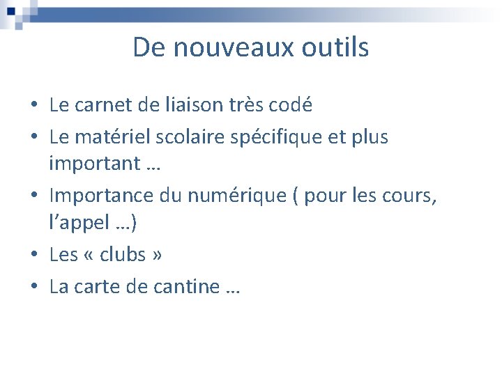 De nouveaux outils • Le carnet de liaison très codé • Le matériel scolaire