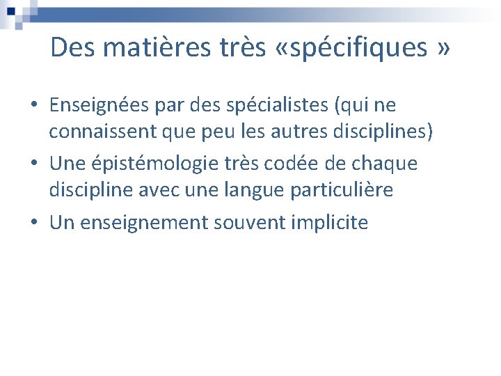 Des matières très «spécifiques » • Enseignées par des spécialistes (qui ne connaissent que