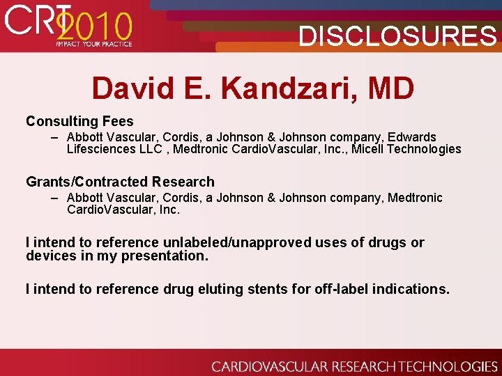 DISCLOSURES David E. Kandzari, MD Consulting Fees – Abbott Vascular, Cordis, a Johnson &