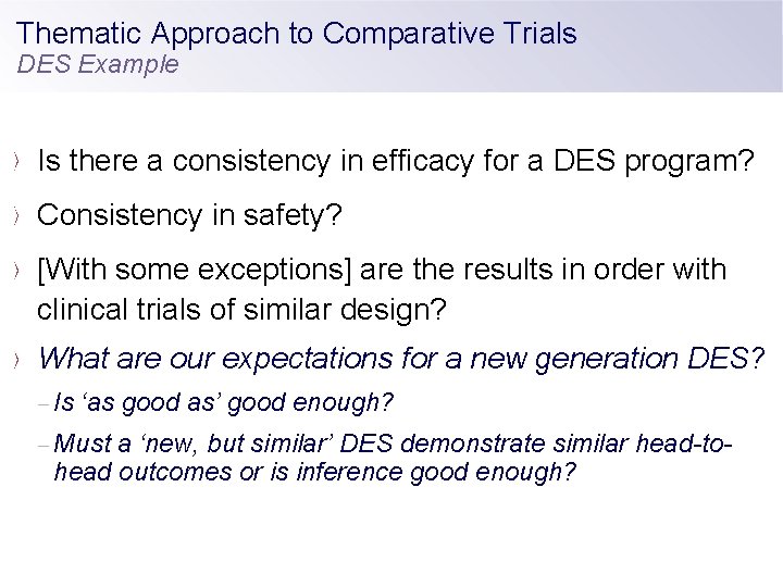 Thematic Approach to Comparative Trials DES Example Is there a consistency in efficacy for