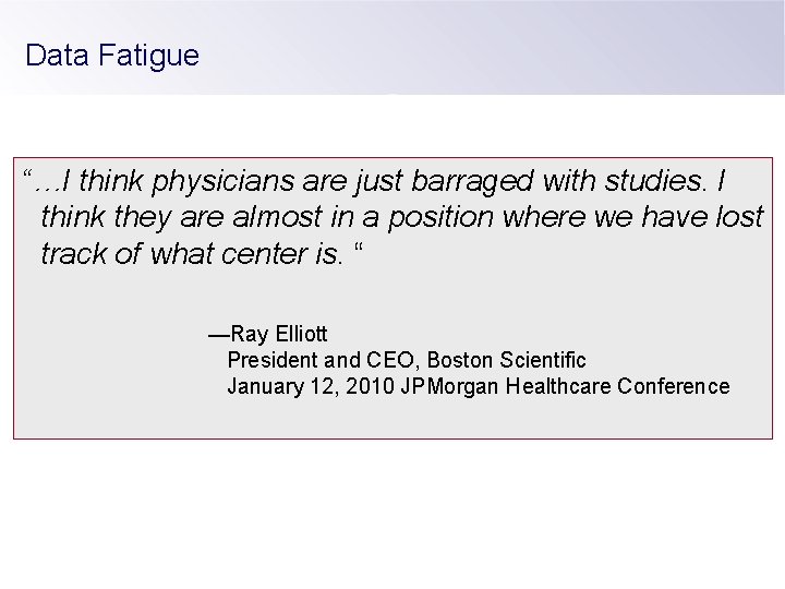 Data Fatigue “…I think physicians are just barraged with studies. I think they are