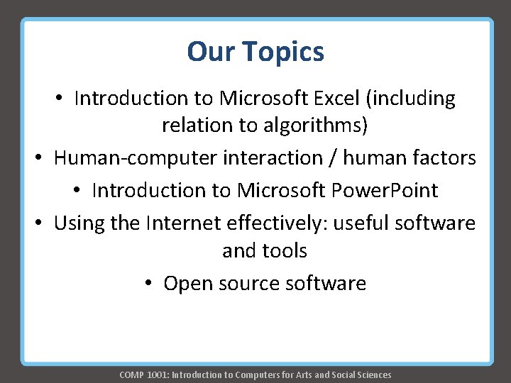 Our Topics • Introduction to Microsoft Excel (including relation to algorithms) • Human-computer interaction Our Topics • Introduction to Microsoft Excel (including relation to algorithms) • Human-computer interaction