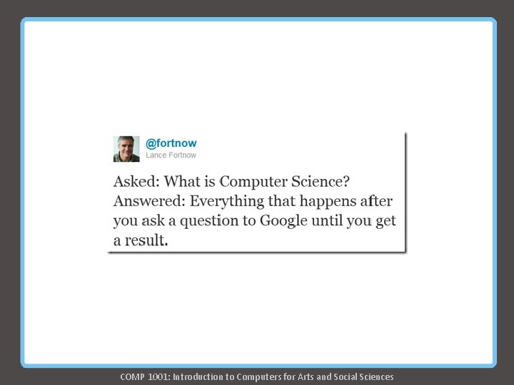 COMP 1001: Introduction to Computers for Arts and Social Sciences COMP 1001: Introduction to Computers for Arts and Social Sciences