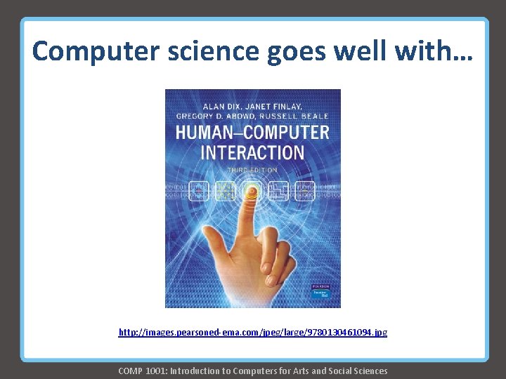 Computer science goes well with… http: //images. pearsoned-ema. com/jpeg/large/9780130461094. jpg COMP 1001: Introduction to Computer science goes well with… http: //images. pearsoned-ema. com/jpeg/large/9780130461094. jpg COMP 1001: Introduction to