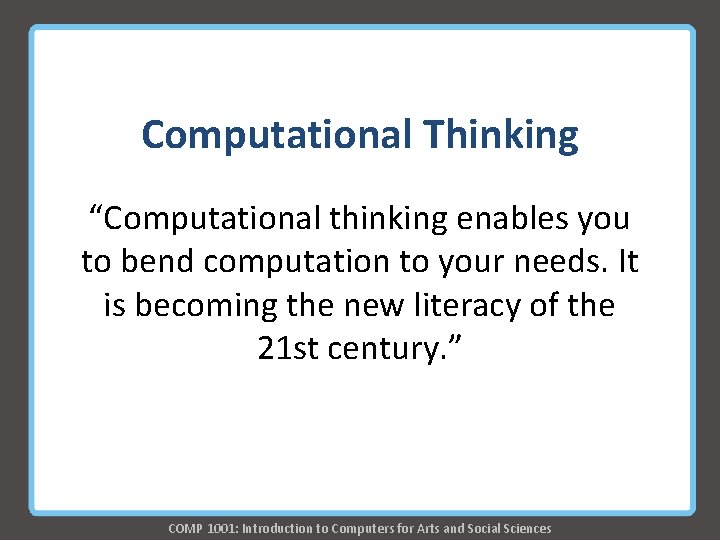 Computational Thinking “Computational thinking enables you to bend computation to your needs. It is Computational Thinking “Computational thinking enables you to bend computation to your needs. It is