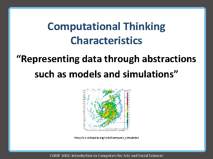 Computational Thinking Characteristics “Representing data through abstractions such as models and simulations” http: //en. Computational Thinking Characteristics “Representing data through abstractions such as models and simulations” http: //en.