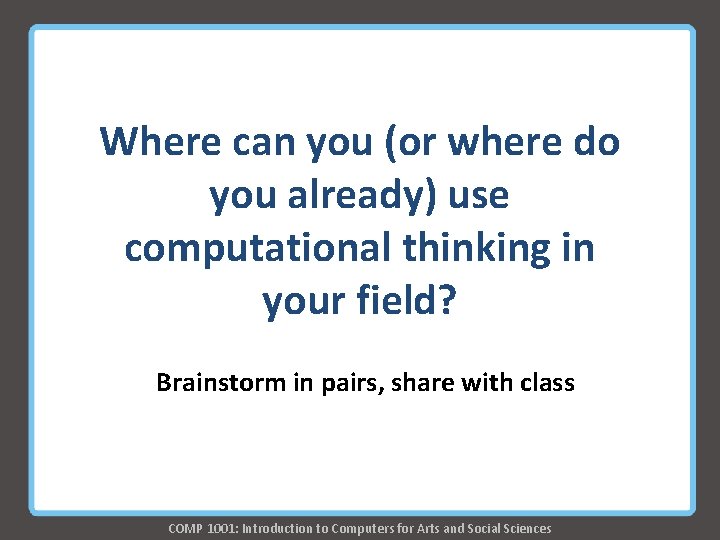 Where can you (or where do you already) use computational thinking in your field? Where can you (or where do you already) use computational thinking in your field?