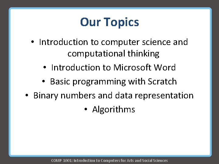 Our Topics • Introduction to computer science and computational thinking • Introduction to Microsoft Our Topics • Introduction to computer science and computational thinking • Introduction to Microsoft