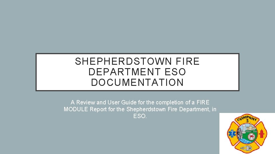 SHEPHERDSTOWN FIRE DEPARTMENT ESO DOCUMENTATION A Review and User Guide for the completion of