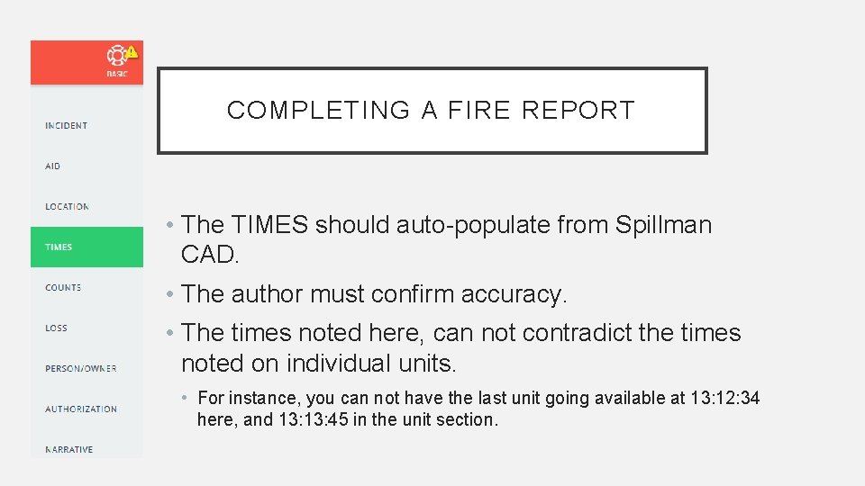 COMPLETING A FIRE REPORT • The TIMES should auto-populate from Spillman CAD. • The